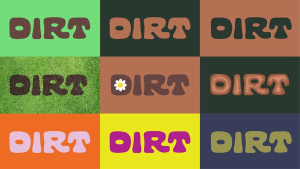 A grid of “Dirt” logos in chunky text against backdrops in green, brown, orange, yellow and a deep indigo.